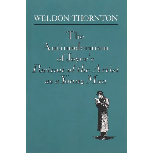 The Antimodernism of Joyce's Portrait of the Artist as a Young Man - Paperback