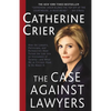 The Case Against Lawyers: How the Lawyers, Politicians, and Bureaucrats Have Turned the Law Into an Instrument of Tyranny--And What We as Citizens Hav - Paperback