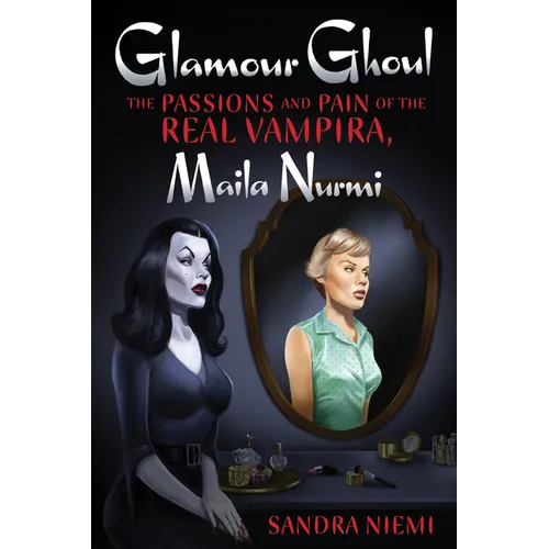 Glamour Ghoul: The Passions and Pain of the Real Vampira, Maila Nurmi - Paperback