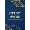 Let's Get Married! A Wedding Planning Guide & Organizer - Paperback