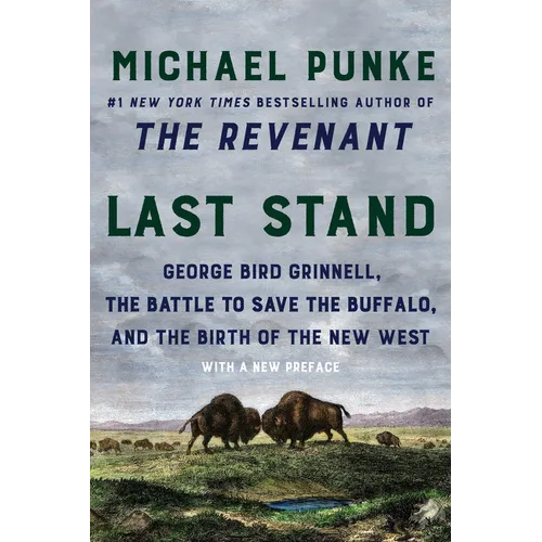 Last Stand: George Bird Grinnell, the Battle to Save the Buffalo, and the Birth of the New West - Paperback