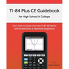 TI-84 Plus CE Guidebook for High School & College: Your Tutor to Learn How The TI 84 works with Screenshots & Keystroke Sequences - Paperback