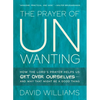 The Prayer of Unwanting: How the Lord's Prayer Helps Us Get Over Ourselves--And Why That Might Be a Good Thing - Paperback
