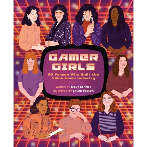 Gamer Girls: 25 Women Who Built the Video Game Industry - Hardcover