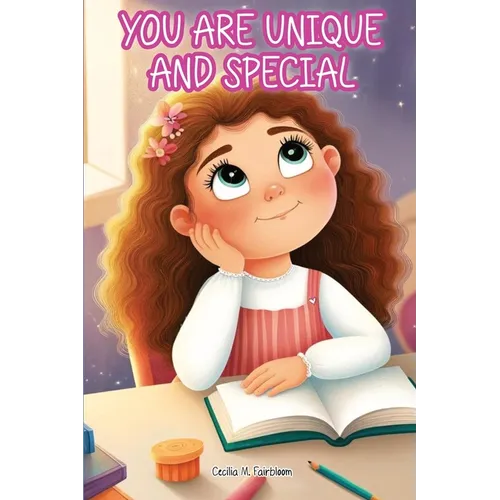 You Are Unique and Special: A Journey to Unveiling Your Uniqueness. Tales of Courage, Friendship, Inner Strength, and Self-Confidence for Girls - Paperback