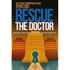 Rescue The Doctor: What Doctors Urgently Need to Know About the New World of Health Care - Paperback