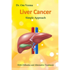 Liver Cancer - Simple Approach: With Orthodox and Alternative Treatment - Paperback