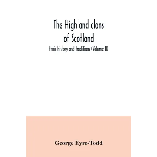 The Highland clans of Scotland; their history and traditions (Volume II) - Paperback
