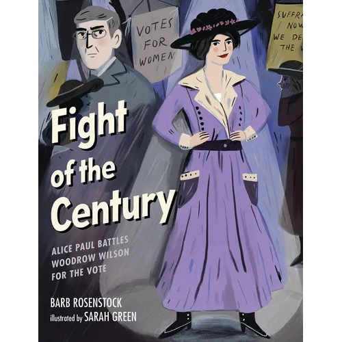 Fight of the Century: Alice Paul Battles Woodrow Wilson for the Vote - Hardcover