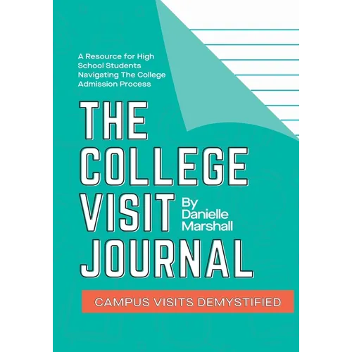 The College Visit Journal: Campus Visits Demystified - Paperback