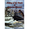 Sinking of the Titanic and Great Sea Disasters - As Told by First Hand Account of Survivors and Initial Investigations - Paperback