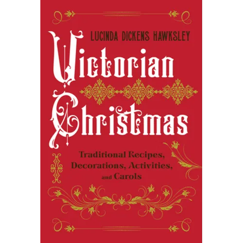 Victorian Christmas: Traditional Recipes, Decorations, Activities, and Carols - Hardcover