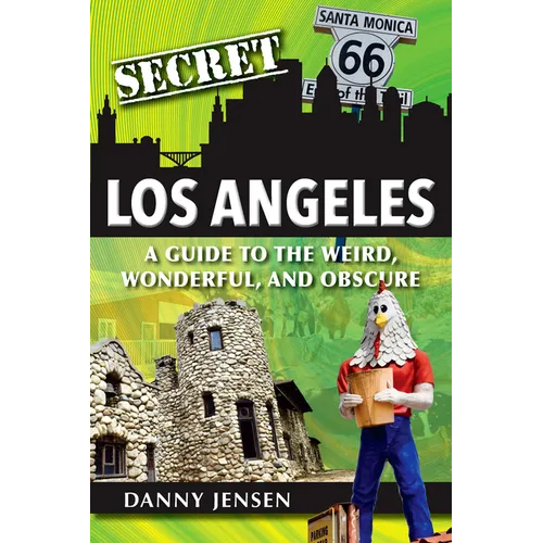 Secret Los Angeles: A Guide to the Weird, Wonderful, and Obscure - Paperback