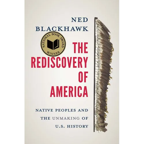 The Rediscovery of America: Native Peoples and the Unmaking of U.S. History - Hardcover