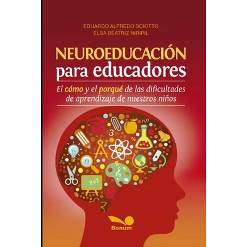 Neuroeducación Para Educadores: El cómo y el porqué de las dificultades de aprendizaje de nuestros niños - Paperback