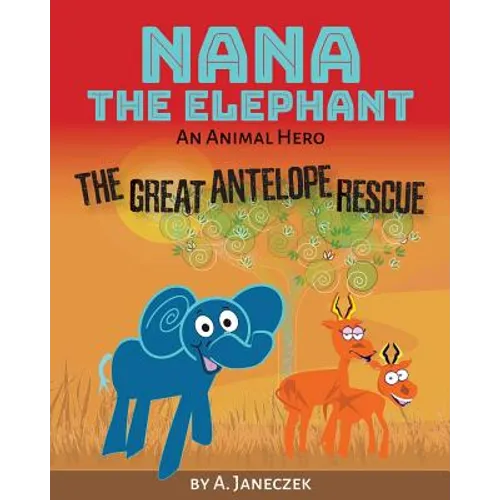 Nana the Elephant: The Great Antelope Rescue - Paperback