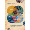 Doing Asian American Theology: A Contextual Framework for Faith and Practice - Paperback
