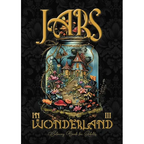 Jars in Wonderland Coloring Book for Adults 3: Jars Grayscale coloring book surreal landscapes fantasy coloring book - Paperback
