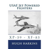 USAF Jet Powered Fighters: Xp-59 - Xf-85 - Paperback
