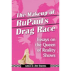 The Makeup of RuPaul's Drag Race: Essays on the Queen of Reality Shows - Paperback