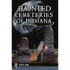 Haunted Cemeteries of Indiana - Paperback