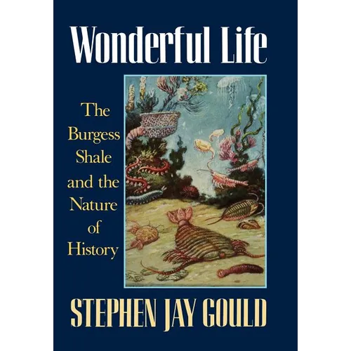 Wonderful Life: The Burgess Shale and the Nature of History - Hardcover