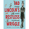 Tad Lincoln's Restless Wriggle: Pandemonium and Patience in the President's House - Hardcover