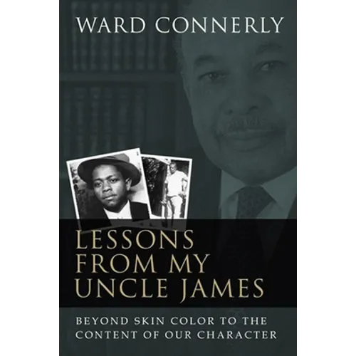 Lessons from My Uncle James: Beyond Skin Color to the Content of Our Character - Hardcover