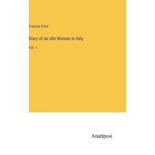 Diary of an Idle Woman in Italy: Vol. 1 - Hardcover