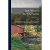 The White Mountains: a Handbook for Travellers: a Guide to the Peaks, Passes, and Ravines of the White Mountains of New Hampshire .. - Paperback