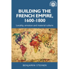 Building the French Empire, 1600-1800: Colonialism and Material Culture - Paperback