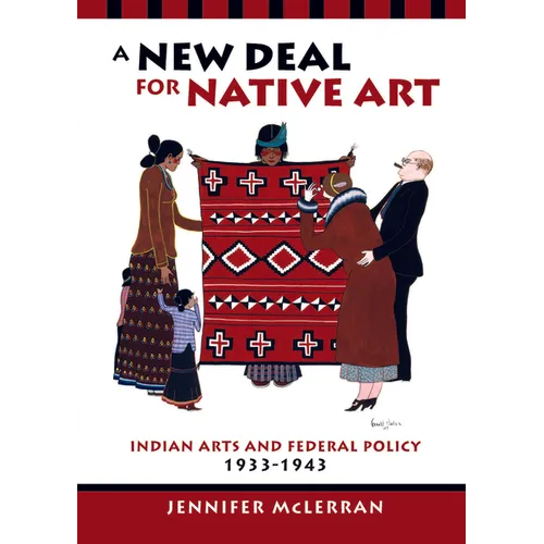 A New Deal for Native Art: Indian Arts and Federal Policy, 1933-1943 - Paperback