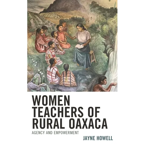 Women Teachers of Rural Oaxaca: Agency and Empowerment - Hardcover