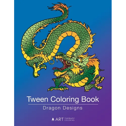 Tween Coloring Book: Dragon Designs: Colouring Book for Teenagers, Young Adults, Boys, Girls, Ages 9-12, 13-16, Cute Arts & Craft Gift, Detailed Desig - Paperback