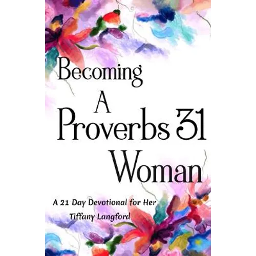 Becoming a Proverbs 31 Woman: A 21 Day Devotional for Her - Paperback