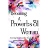 Becoming a Proverbs 31 Woman: A 21 Day Devotional for Her - Paperback
