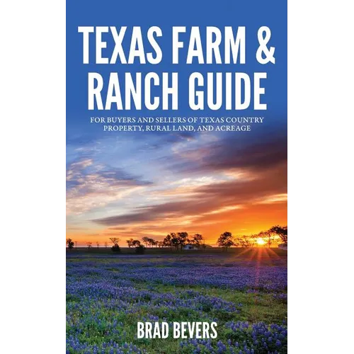 Texas Farm & Ranch Guide: For Buyers and Sellers of Texas Country Property, Rural Land and Acreage - Paperback
