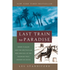 Last Train to Paradise: Henry Flagler and the Spectacular Rise and Fall of the Railroad That Crossed an Ocean - Paperback