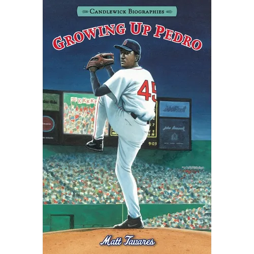 Growing Up Pedro: How the Martinez Brothers Made It from the Dominican Republic All the Way to the Major Leagues: Candlewick Biographies - Paperback