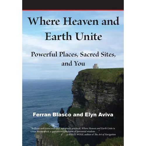 Where Heaven and Earth Unite: Powerful Places, Sacred Sites, and You - Paperback