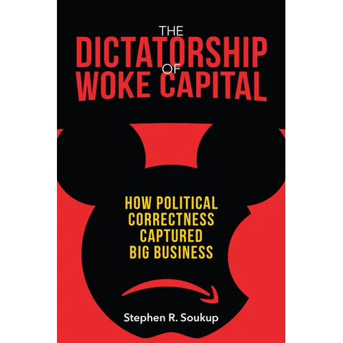 The Dictatorship of Woke Capital: How Political Correctness Captured Big Business - Hardcover
