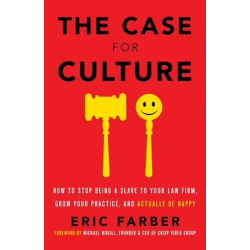 The Case for Culture: How to Stop Being a Slave to Your Law Firm, Grow Your Practice, and Actually Be Happy - Paperback