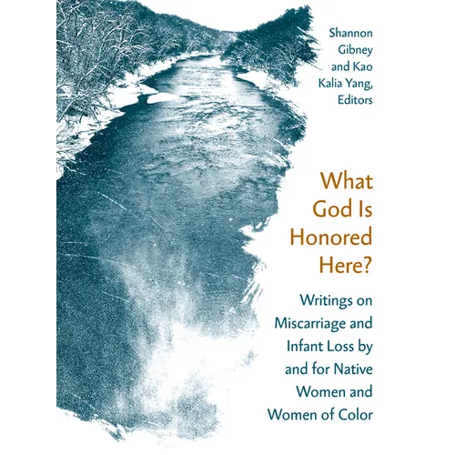 What God Is Honored Here?: Writings on Miscarriage and Infant Loss by and for Native Women and Women of Color - Paperback