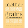 Mother Grains: Recipes for the Grain Revolution - Hardcover