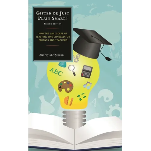 Gifted or Just Plain Smart: How the Landscape of Teaching Has Changed for Parents and Teachers - Paperback