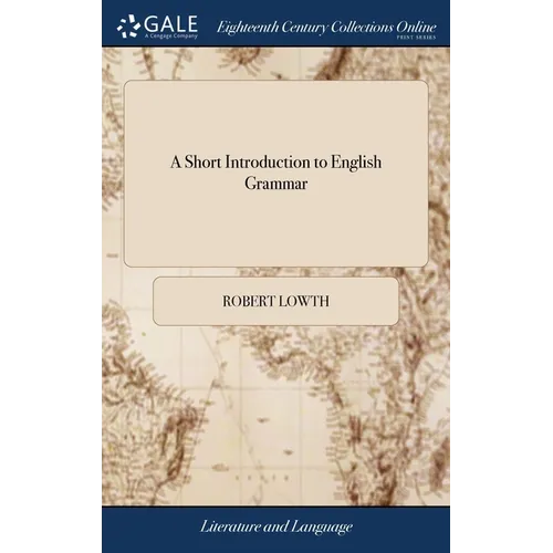 A Short Introduction to English Grammar: With Critical Notes. A new Edition Corrected. By Robert Lowth, - Hardcover