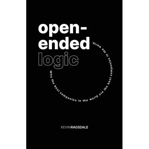 Open-Ended Logic: Why the Best Companies in the World are the Best Companies in the World - Paperback