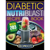 The Diabetic NutriBlast Recipe Book: 203 NutriBlast Diabetes Busting Ultra Low Carb Delicious and Optimally Nutritious Blast and Smoothie Recipe - Paperback