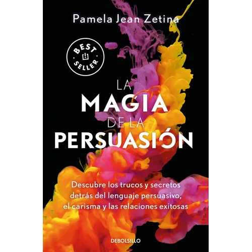 La Magia de la Persuasión: Descubre Los Trucos Y Secretos Detrás del Lenguaje Persuasivo, El Carisma Y Las Relaciones Exitosas / The Magic of Persuasi - Paperback