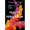 La Magia de la Persuasión: Descubre Los Trucos Y Secretos Detrás del Lenguaje Persuasivo, El Carisma Y Las Relaciones Exitosas / The Magic of Persuasi - Paperback